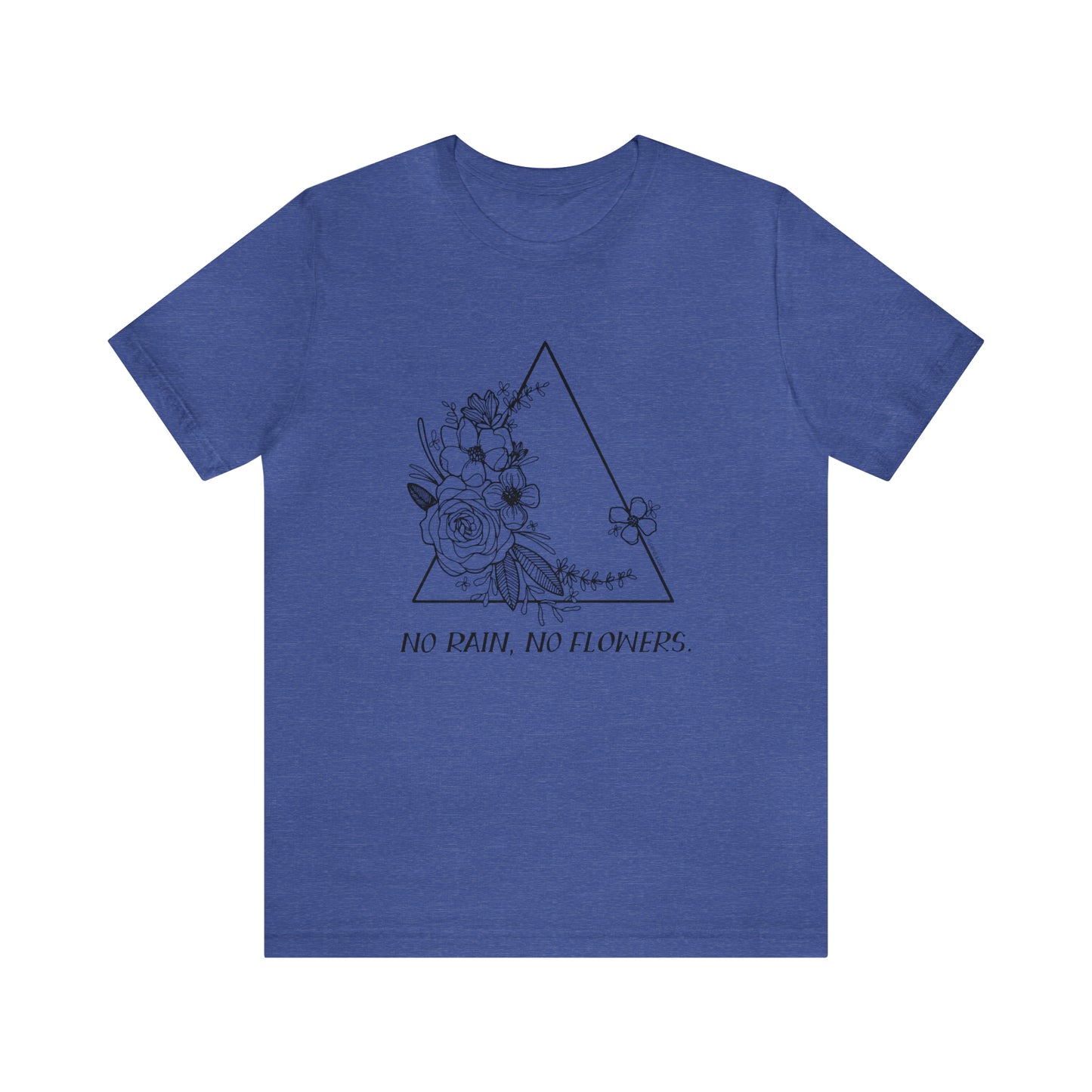 'NO RAIN, NO FLOWERS' WOMENS T-SHIRT