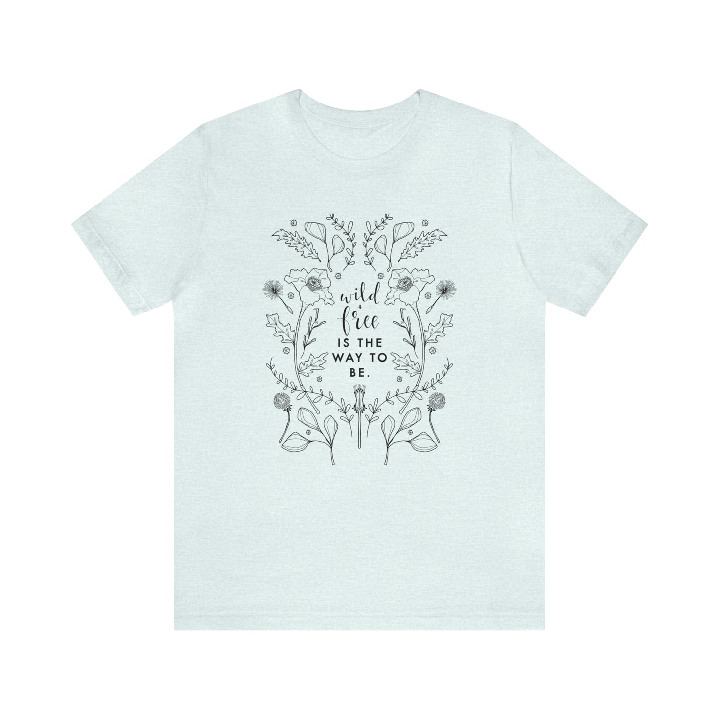 'WILD + FREE IS THE WAY TO BE' WOMENS T-SHIRT