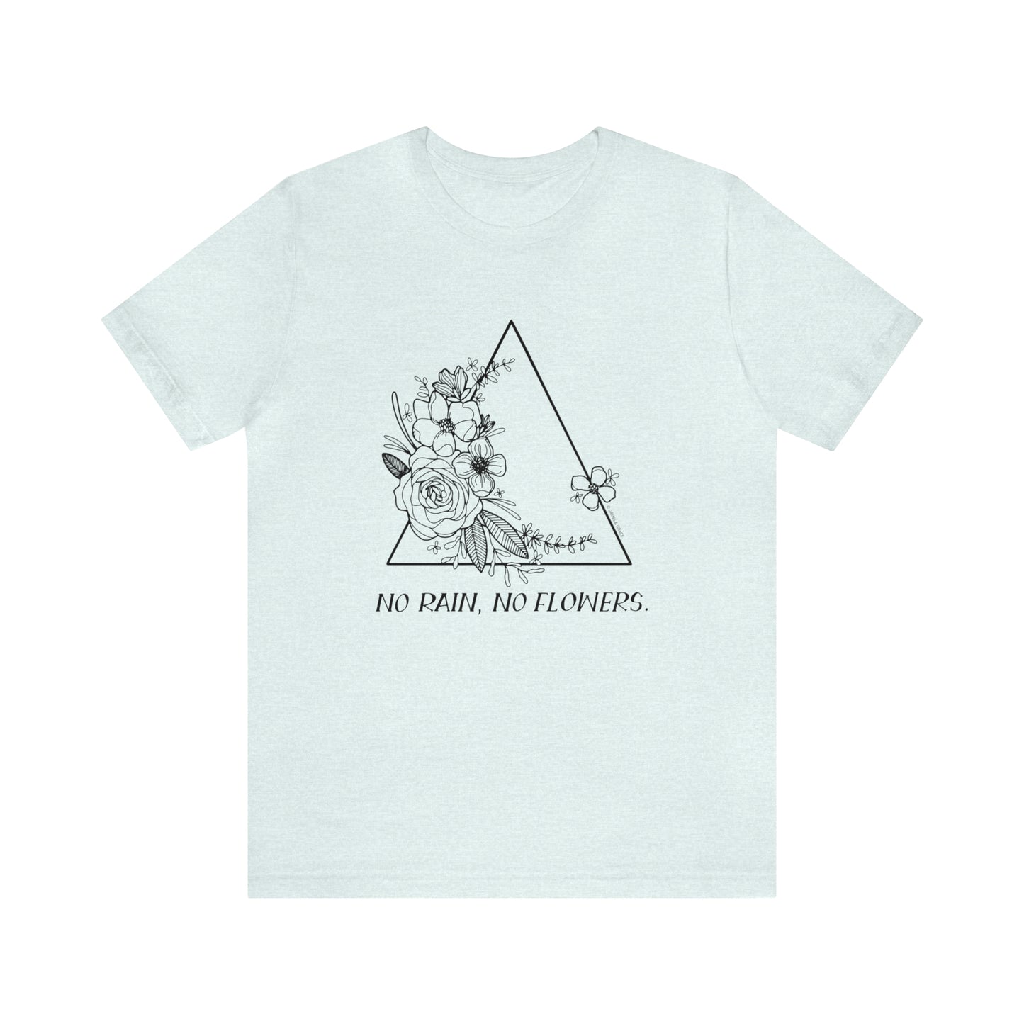 'NO RAIN, NO FLOWERS' WOMENS T-SHIRT