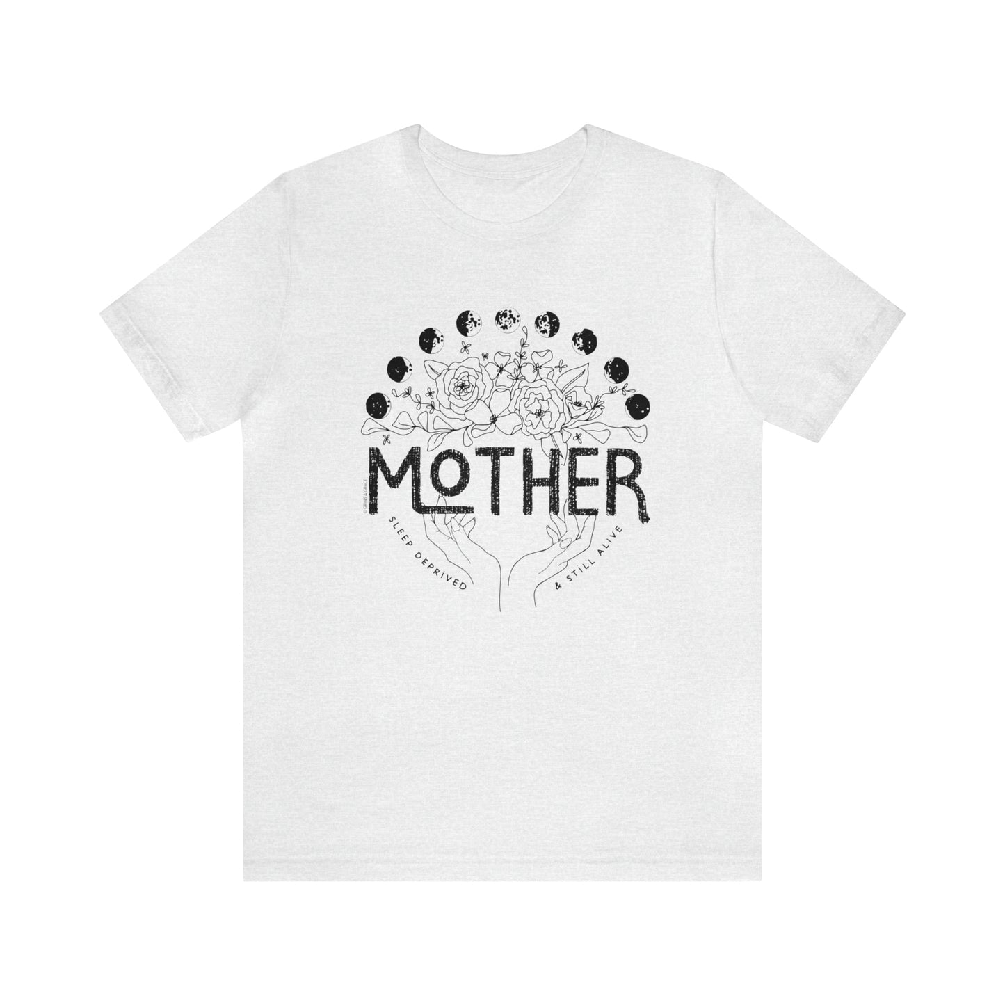 'MOTHER: SLEEP DEPRIVED + STILL ALIVE' MOM T-SHIRT