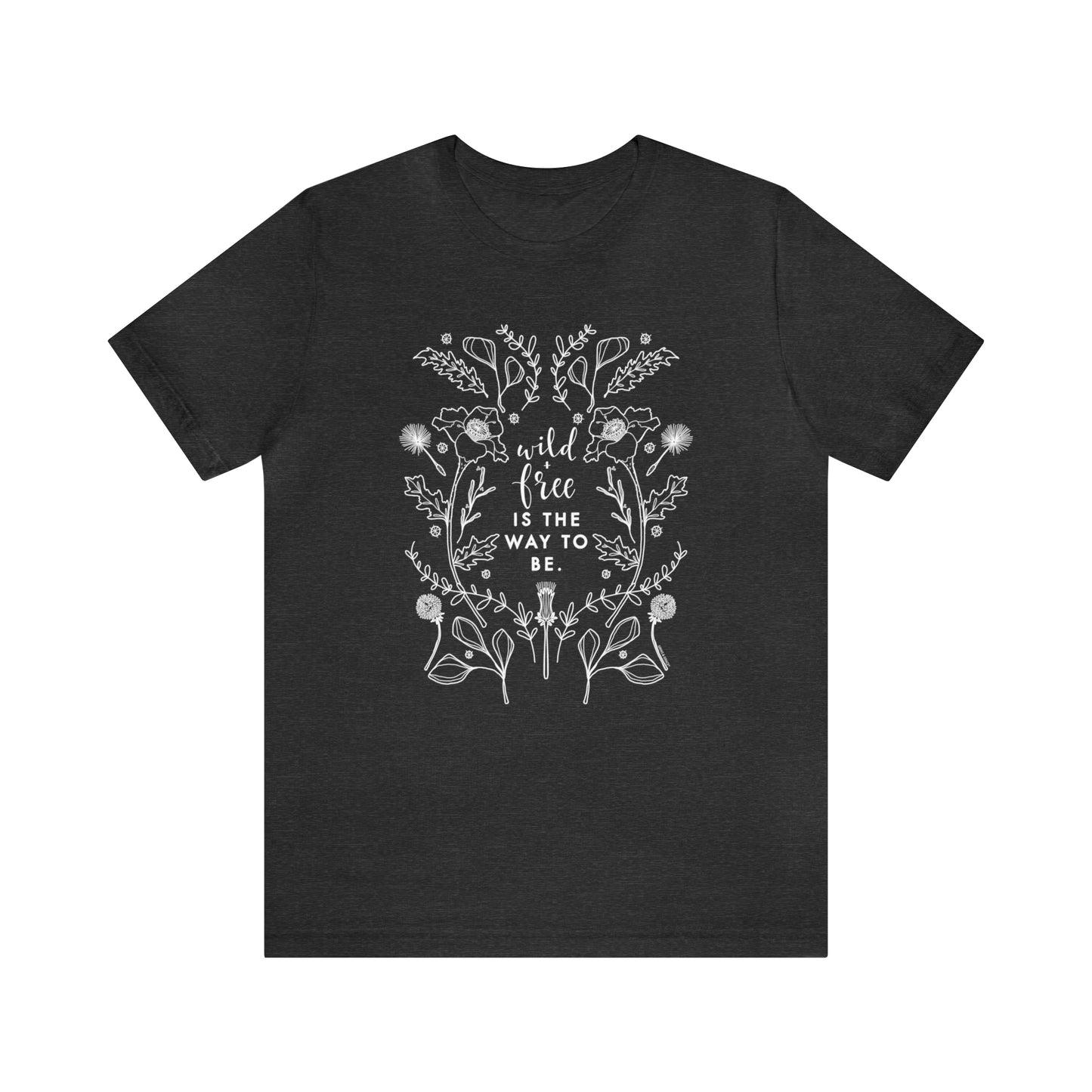 'WILD + FREE IS THE WAY TO BE' WOMENS T-SHIRT