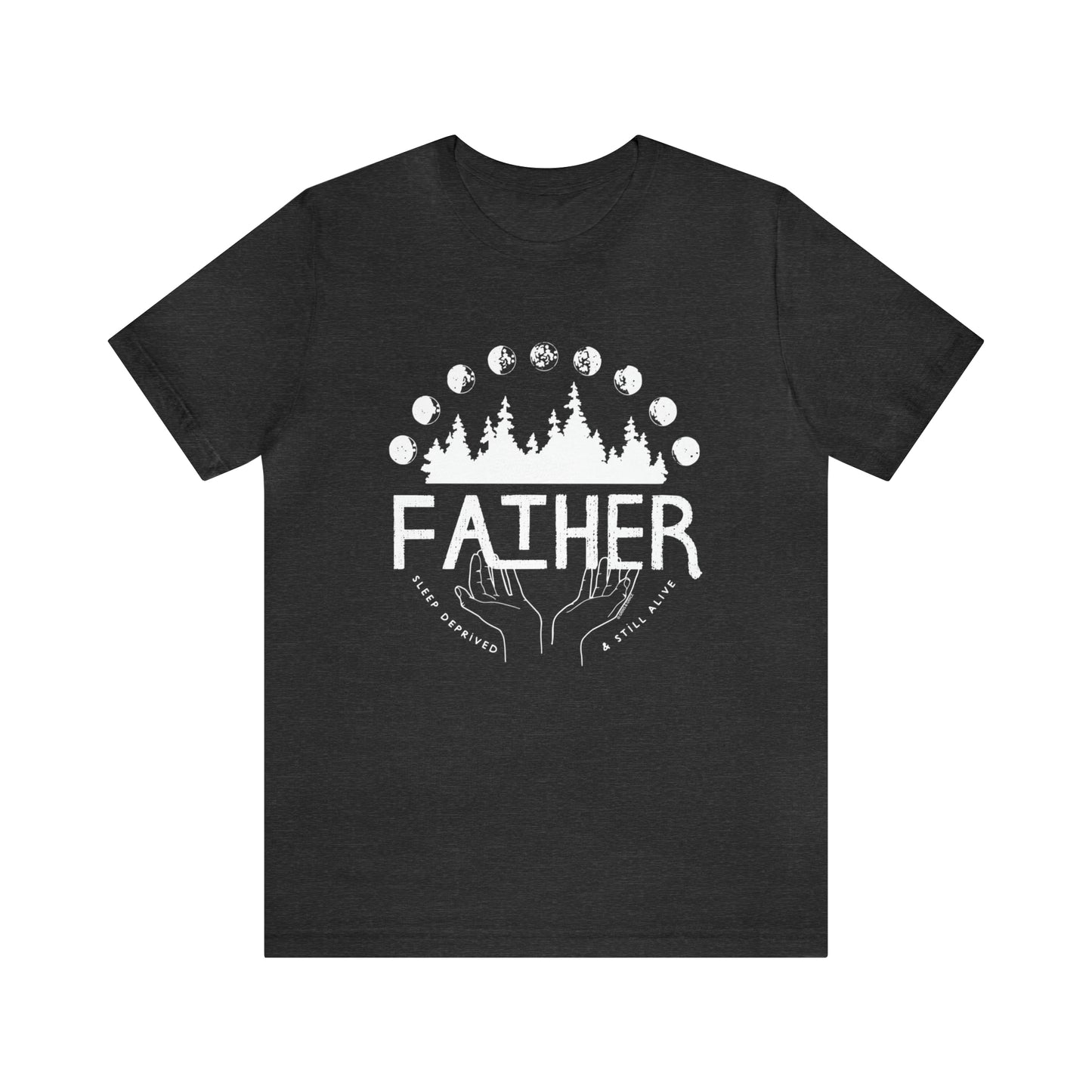 'FATHER: SLEEP DEPRIVED + STILL ALIVE' DAD T-SHIRT