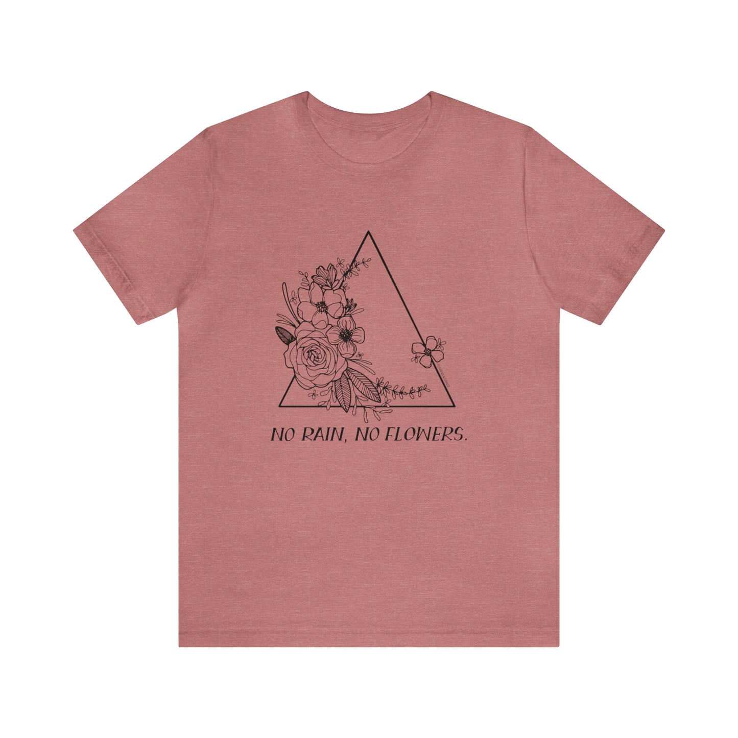'NO RAIN, NO FLOWERS' WOMENS T-SHIRT