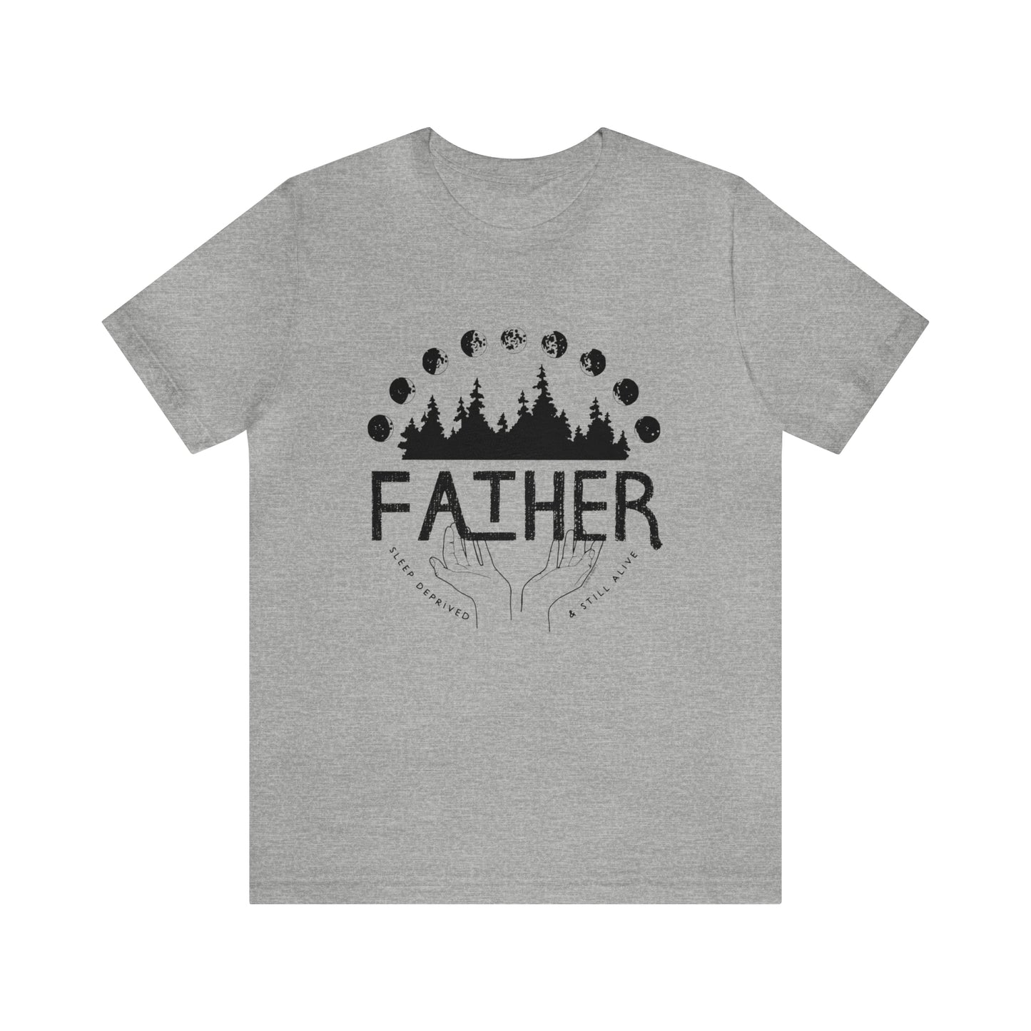 'FATHER: SLEEP DEPRIVED + STILL ALIVE' DAD T-SHIRT