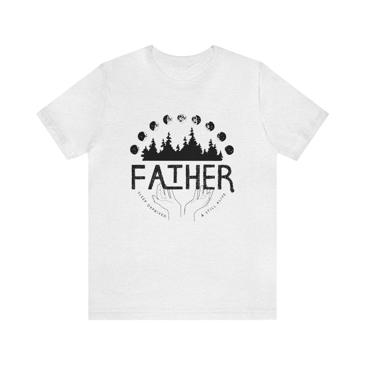 'FATHER: SLEEP DEPRIVED + STILL ALIVE' DAD T-SHIRT