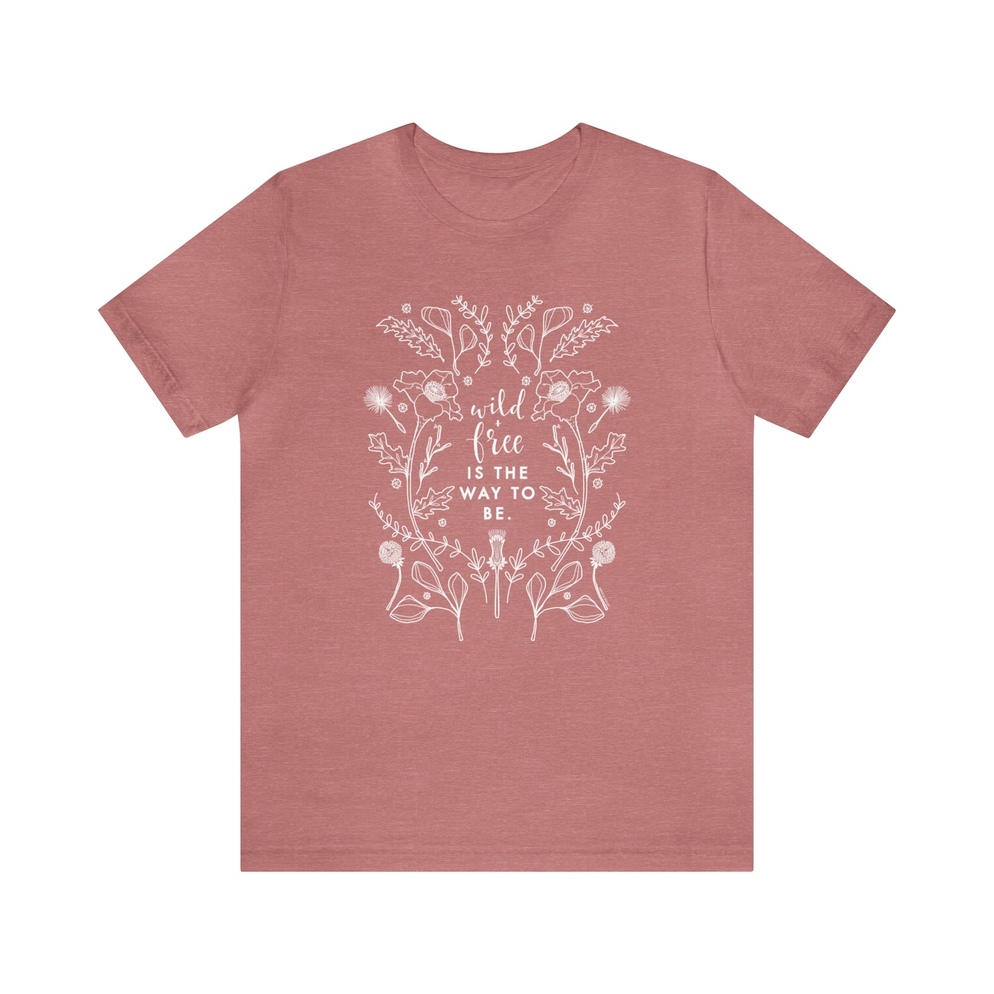 'WILD + FREE IS THE WAY TO BE' WOMENS T-SHIRT