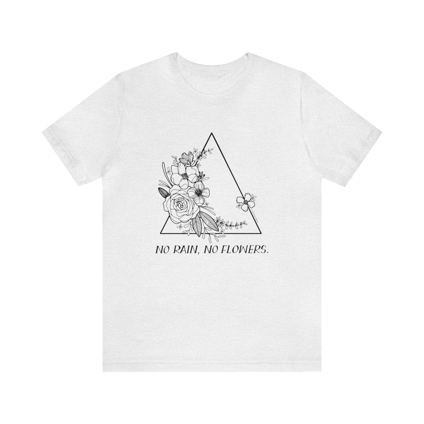 'NO RAIN, NO FLOWERS' WOMENS T-SHIRT