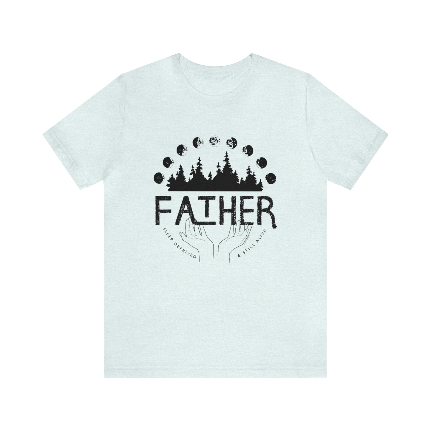 'FATHER: SLEEP DEPRIVED + STILL ALIVE' DAD T-SHIRT