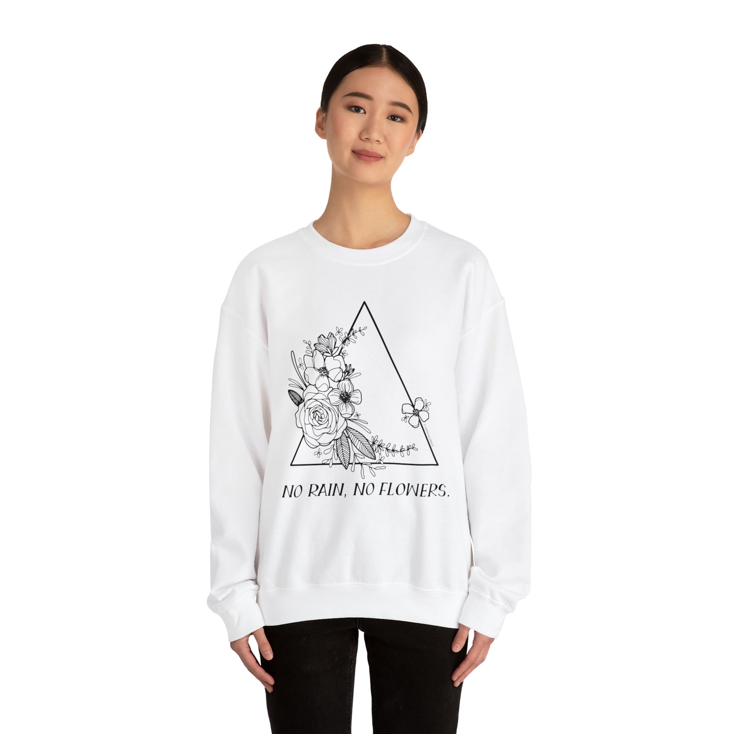 'NO RAIN, NO FLOWERS' WOMENS SWEATSHIRT