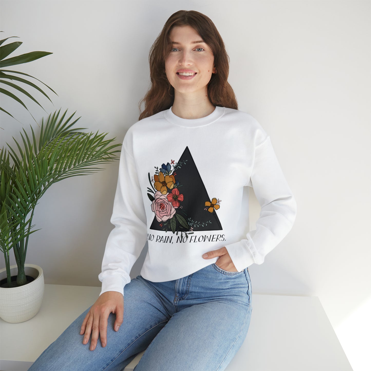 'NO RAIN, NO FLOWERS' WOMENS SWEATSHIRT