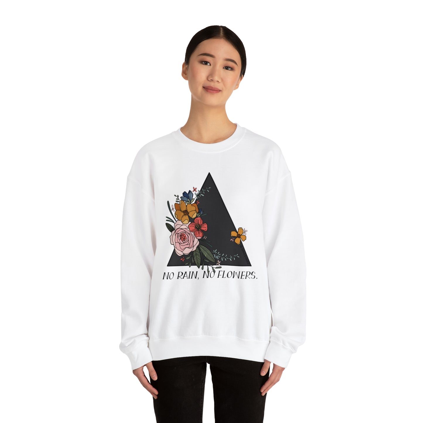 'NO RAIN, NO FLOWERS' WOMENS SWEATSHIRT