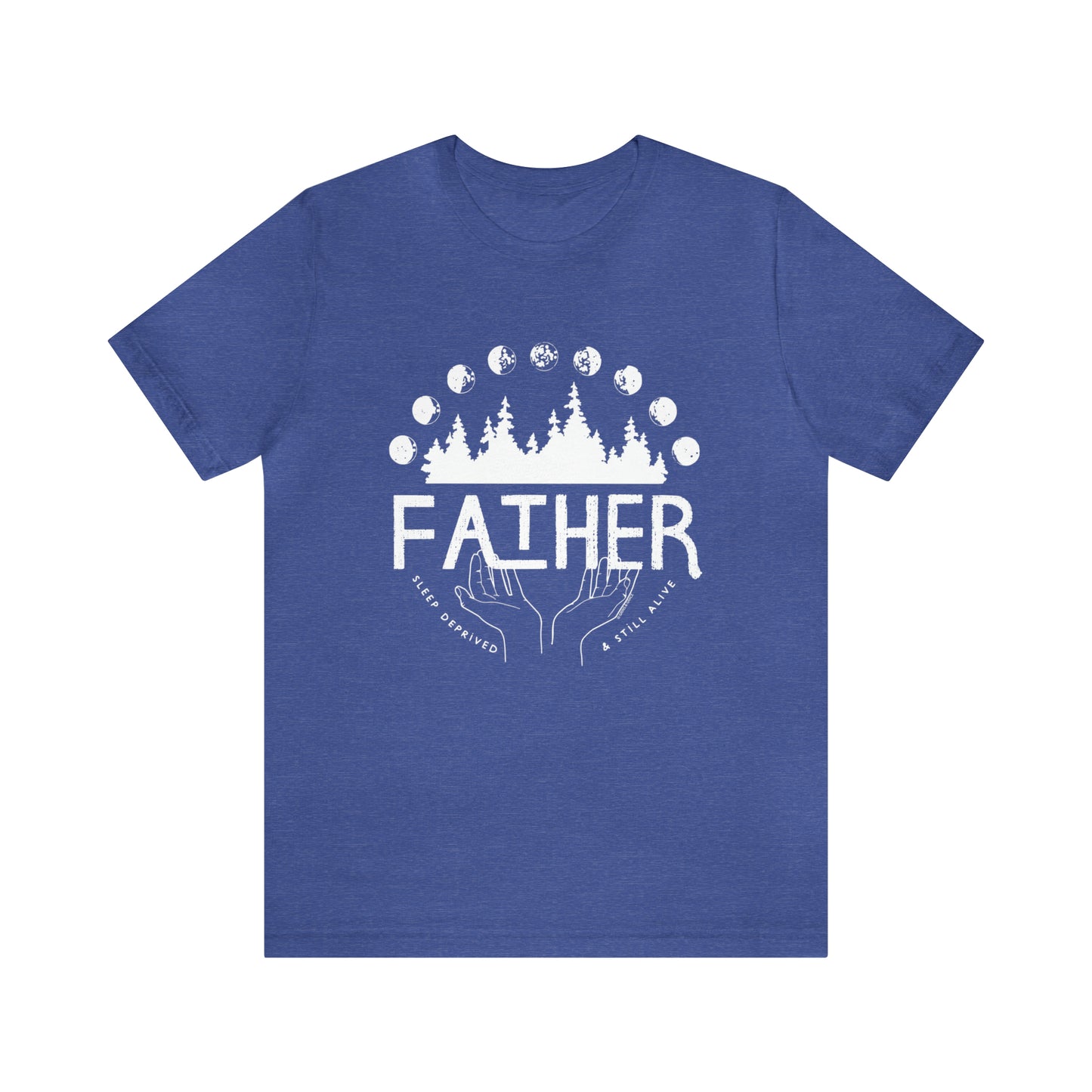 'FATHER: SLEEP DEPRIVED + STILL ALIVE' DAD T-SHIRT