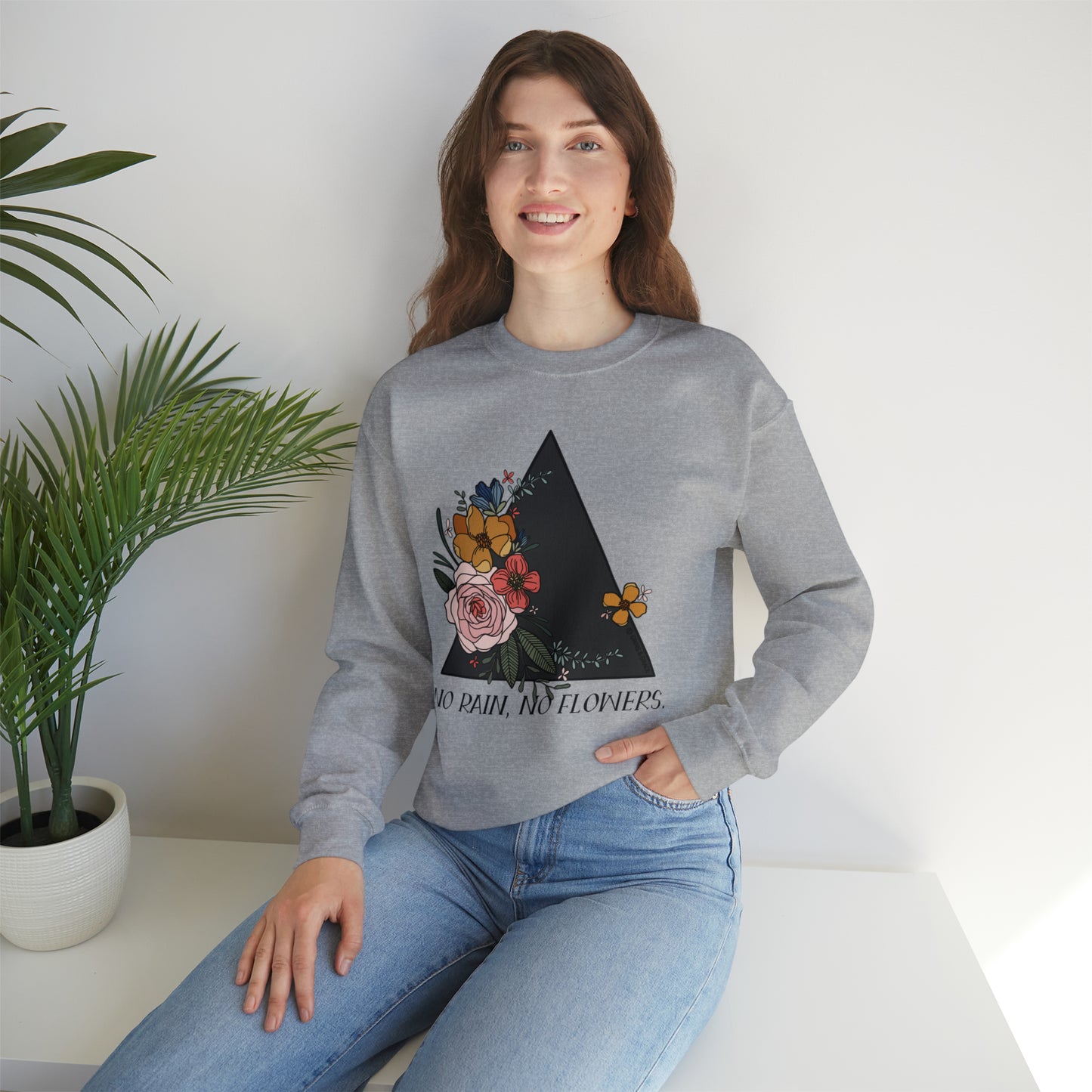 'NO RAIN, NO FLOWERS' WOMENS SWEATSHIRT