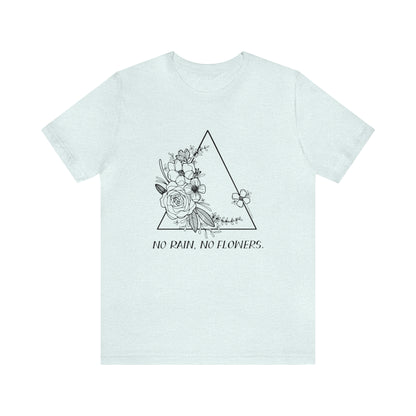 'NO RAIN, NO FLOWERS' WOMENS T-SHIRT