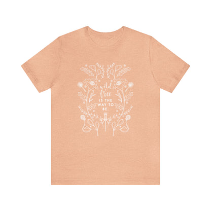 'WILD + FREE IS THE WAY TO BE' WOMENS T-SHIRT