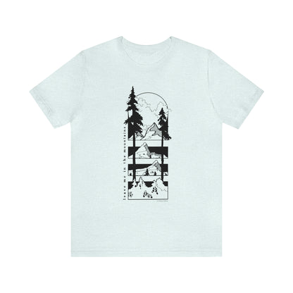 'LEAVE ME IN THE MOUNTAINS' UNISEX T-SHIRT