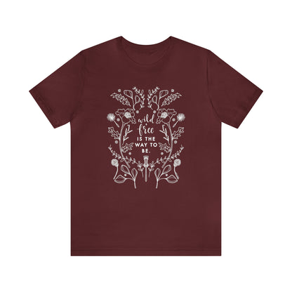 'WILD + FREE IS THE WAY TO BE' WOMENS T-SHIRT