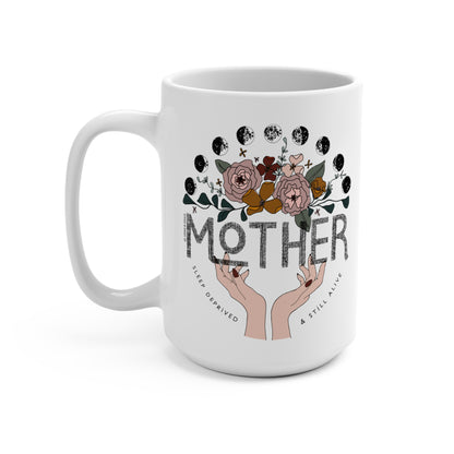 'MOTHER: SLEEP DEPRIVED & STILL ALIVE' 15 OZ COFFEE MUG