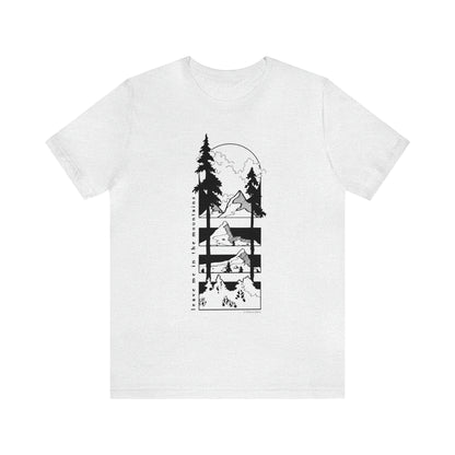 'LEAVE ME IN THE MOUNTAINS' UNISEX T-SHIRT