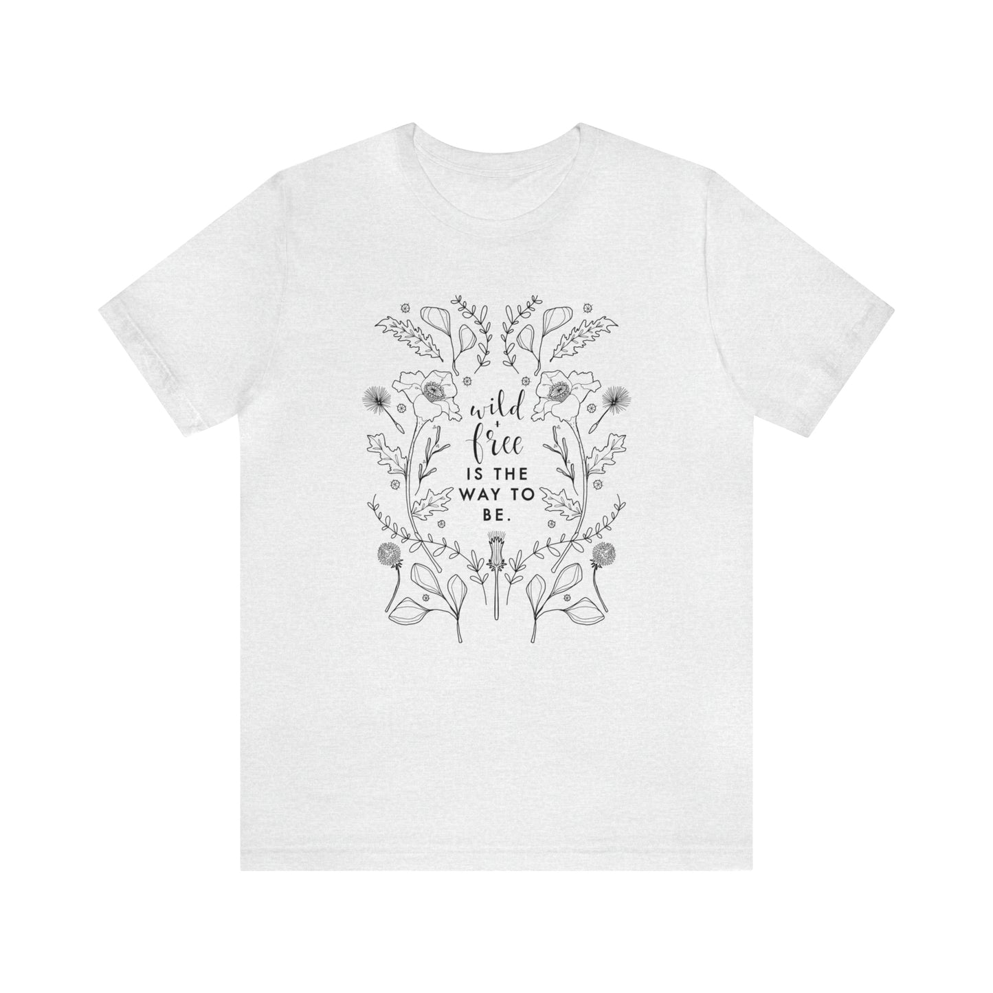 'WILD + FREE IS THE WAY TO BE' WOMENS T-SHIRT