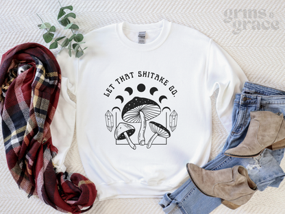 "LET THAT SHITAKE GO" WOMENS MUSHROOM SWEATSHIRT
