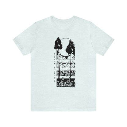'LEAVE ME IN THE WOODS' UNISEX T-SHIRT
