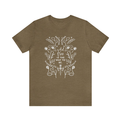 'WILD + FREE IS THE WAY TO BE' WOMENS T-SHIRT
