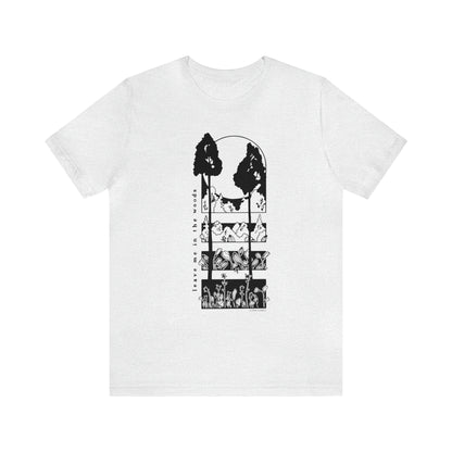 'LEAVE ME IN THE WOODS' UNISEX T-SHIRT