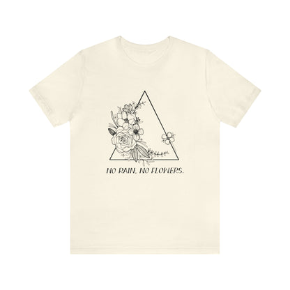'NO RAIN, NO FLOWERS' WOMENS T-SHIRT